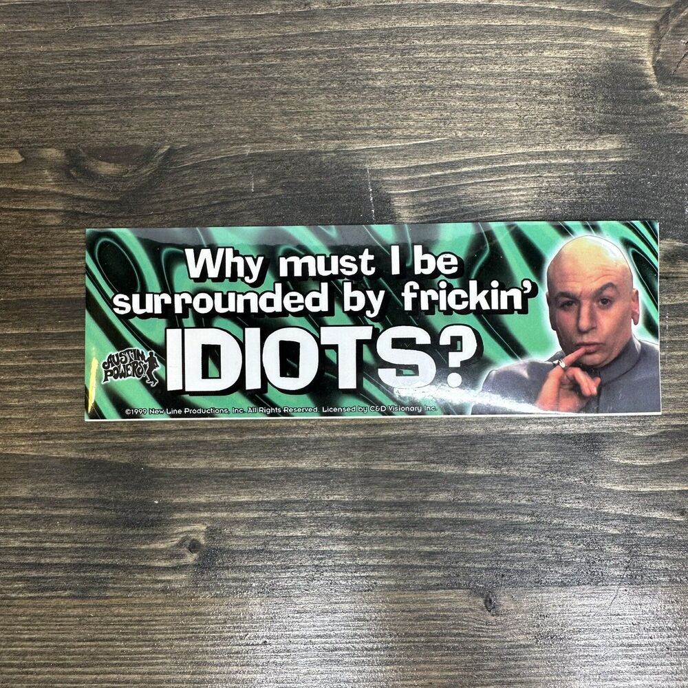 Vintage Austin Powers Sticker Why‎ Must I Be Surrounded By Frickin Idiots 1999